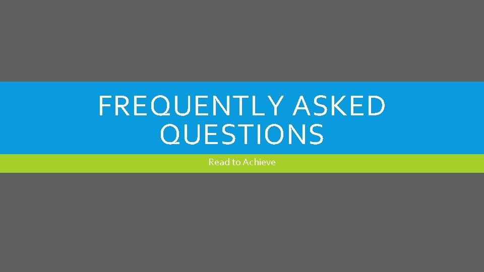 FREQUENTLY ASKED QUESTIONS Read to Achieve 