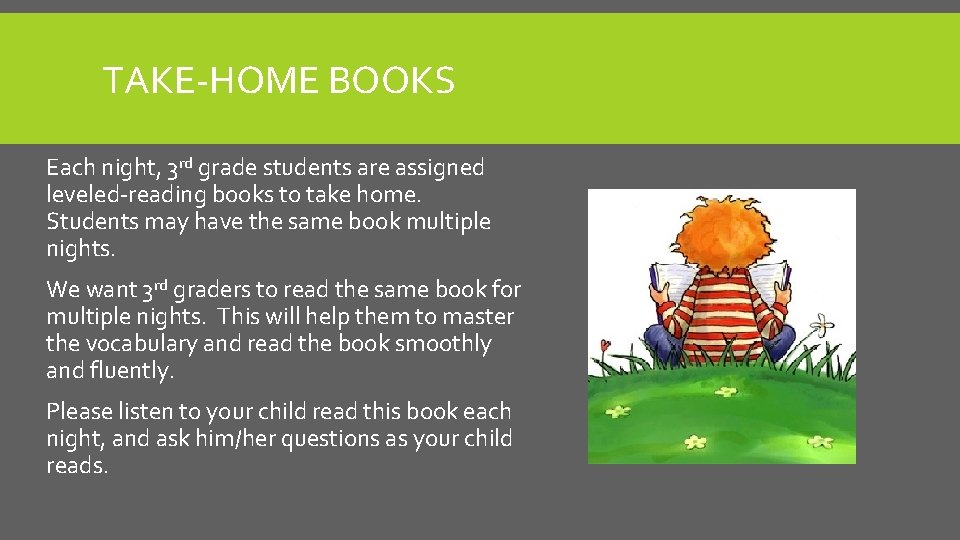 TAKE-HOME BOOKS Each night, 3 rd grade students are assigned leveled-reading books to take