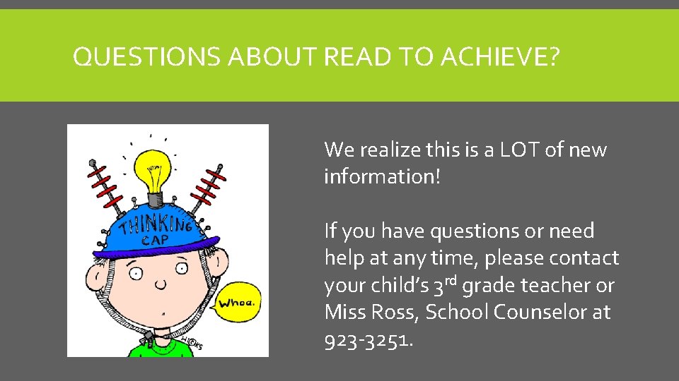 QUESTIONS ABOUT READ TO ACHIEVE? We realize this is a LOT of new information!