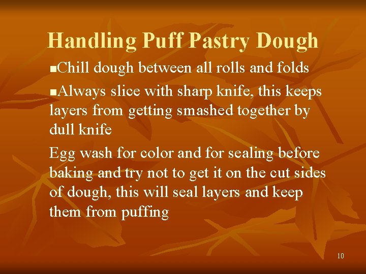 Handling Puff Pastry Dough Chill dough between all rolls and folds n. Always slice