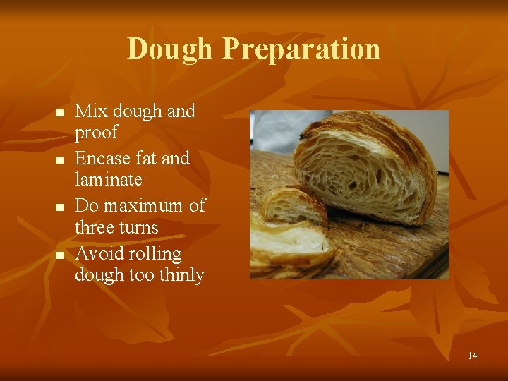 Dough Preparation n n Mix dough and proof Encase fat and laminate Do maximum