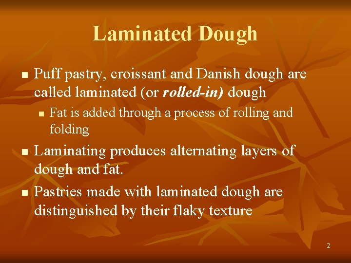 Laminated Dough n Puff pastry, croissant and Danish dough are called laminated (or rolled-in)