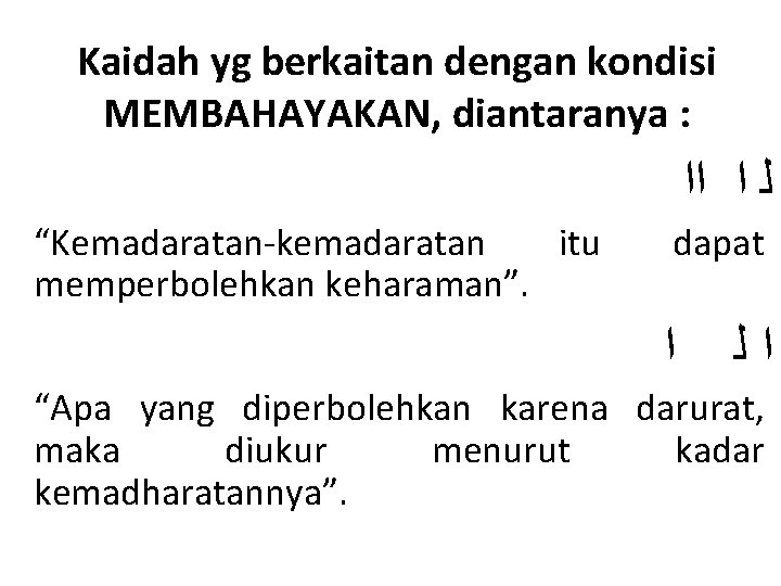 Kaidah yg berkaitan dengan kondisi MEMBAHAYAKAN, diantaranya : ﻟ ﺍ ﺍﺍ “Kemadaratan-kemadaratan itu memperbolehkan