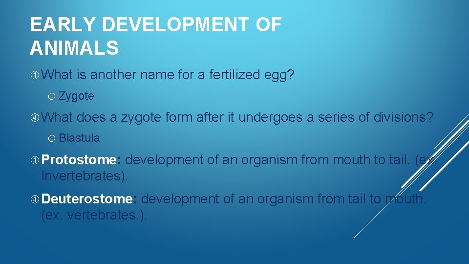 EARLY DEVELOPMENT OF ANIMALS What is another name for a fertilized egg? Zygote What