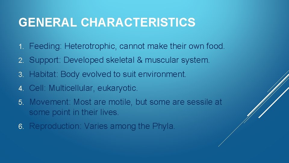 GENERAL CHARACTERISTICS 1. Feeding: Heterotrophic, cannot make their own food. 2. Support: Developed skeletal