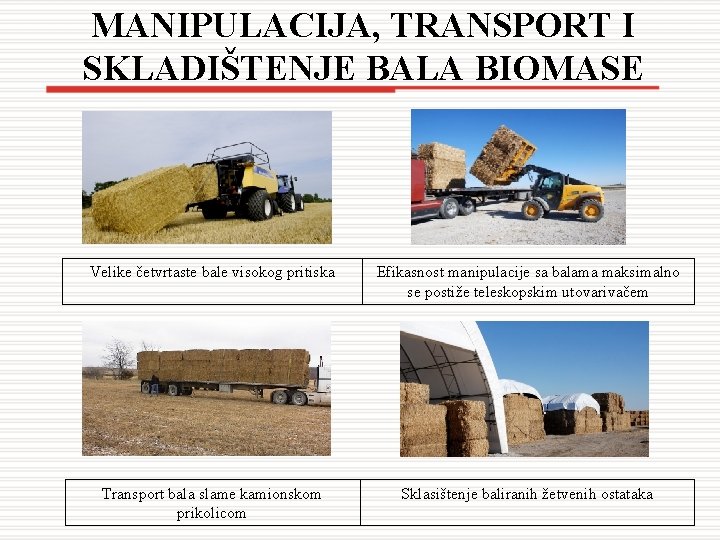 MANIPULACIJA, TRANSPORT I SKLADIŠTENJE BALA BIOMASE Velike četvrtaste bale visokog pritiska Efikasnost manipulacije sa