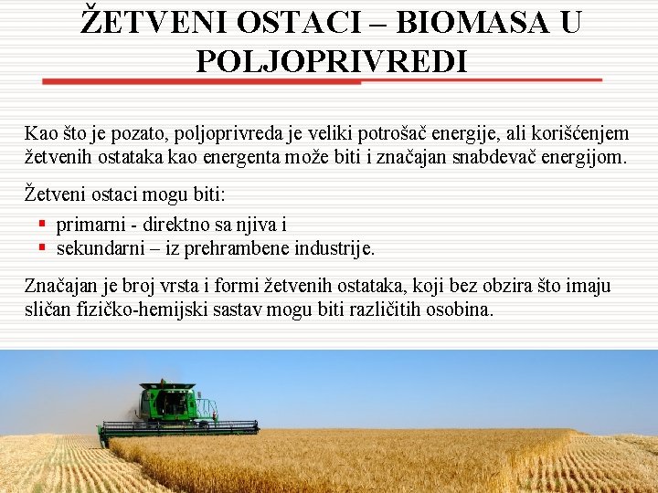 ŽETVENI OSTACI – BIOMASA U POLJOPRIVREDI Kao što je pozato, poljoprivreda je veliki potrošač