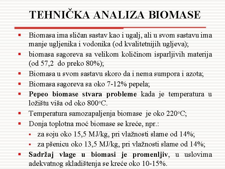TEHNIČKA ANALIZA BIOMASE § Biomasa ima sličan sastav kao i ugalj, ali u svom