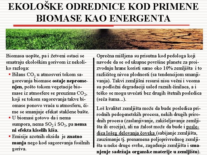 EKOLOŠKE ODREDNICE KOD PRIMENE BIOMASE KAO ENERGENTA Biomasa uopšte, pa i žetveni ostaci se