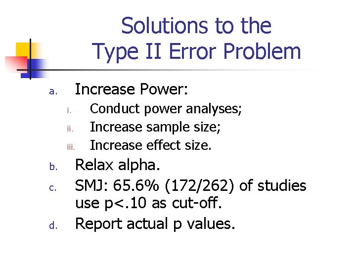 Solutions to the Type II Error Problem Increase Power: a. i. iii. b. c.