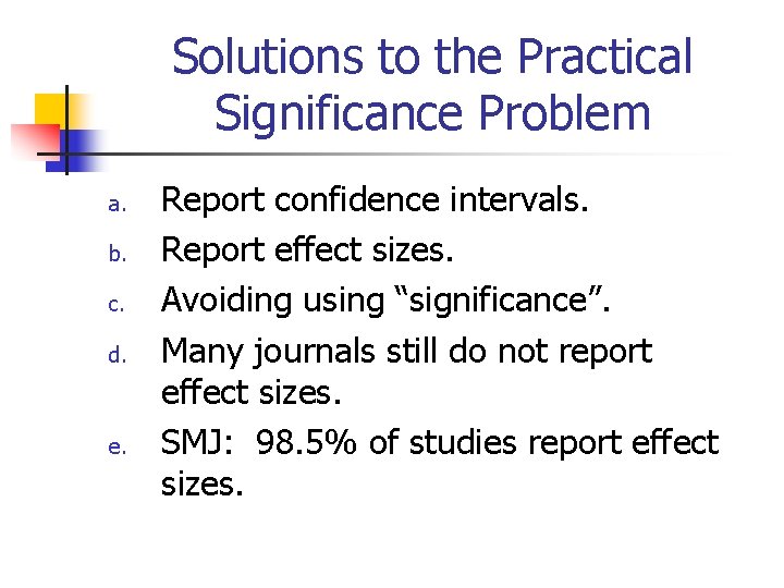 Solutions to the Practical Significance Problem a. b. c. d. e. Report confidence intervals.