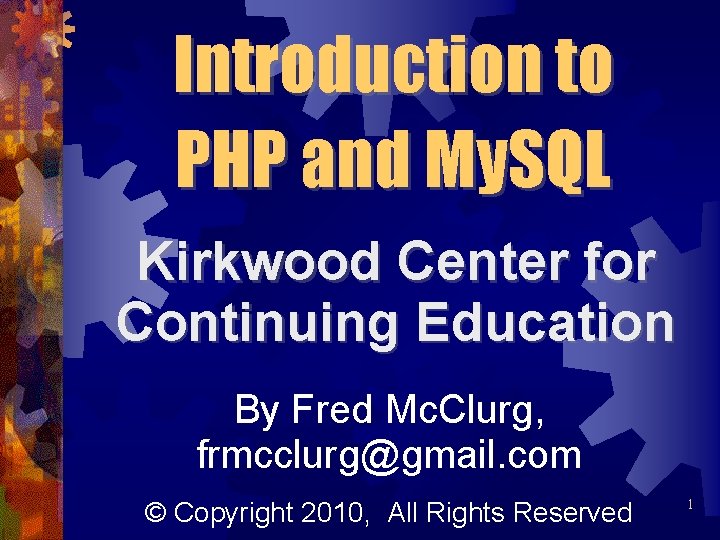 Introduction to PHP and My. SQL Kirkwood Center for Continuing Education By Fred Mc.