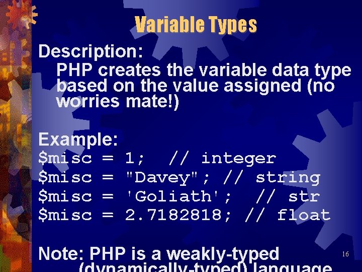 Variable Types Description: PHP creates the variable data type based on the value assigned