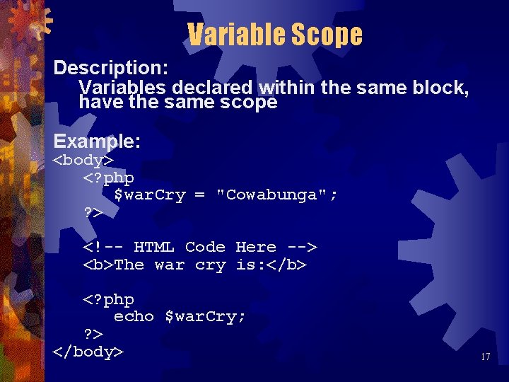 Variable Scope Description: Variables declared within the same block, have the same scope Example: