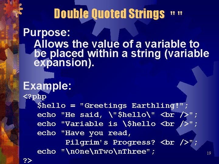 Double Quoted Strings "" Purpose: Allows the value of a variable to be placed