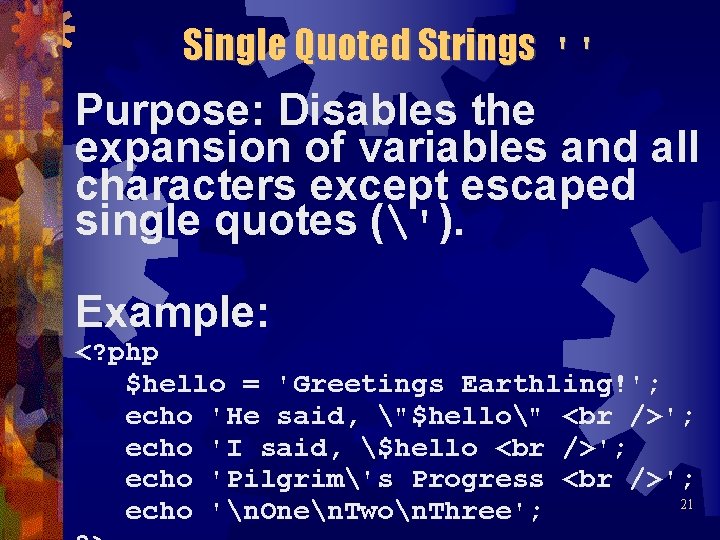 Single Quoted Strings '' Purpose: Disables the expansion of variables and all characters except