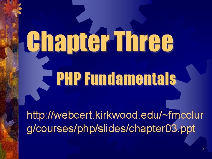 Chapter Three PHP Fundamentals http: //webcert. kirkwood. edu/~fmcclur g/courses/php/slides/chapter 03. ppt 2 