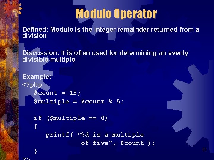 Modulo Operator Defined: Modulo is the integer remainder returned from a division Discussion: It