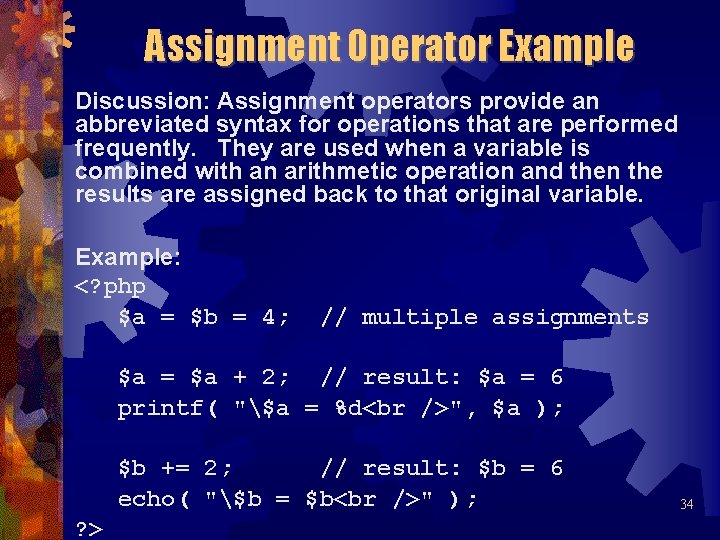 Assignment Operator Example Discussion: Assignment operators provide an abbreviated syntax for operations that are
