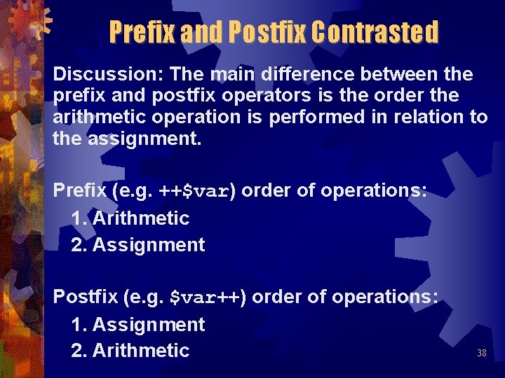 Prefix and Postfix Contrasted Discussion: The main difference between the prefix and postfix operators