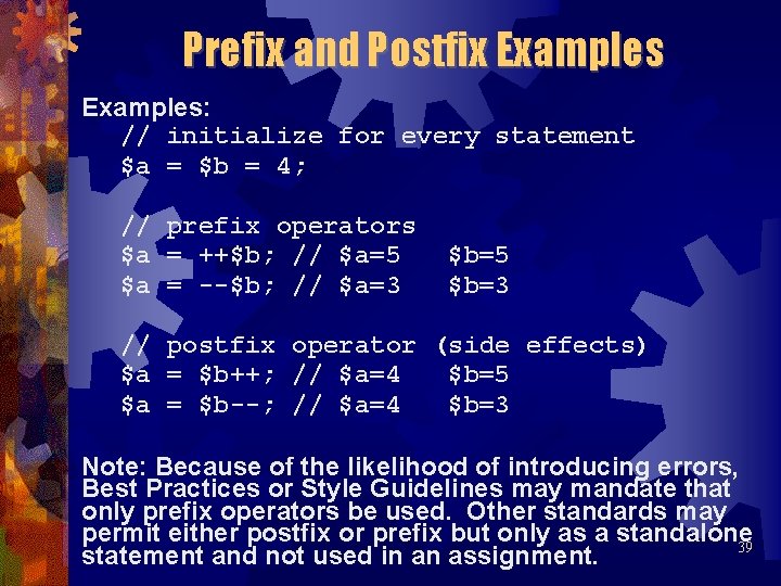 Prefix and Postfix Examples: // initialize for every statement $a = $b = 4;