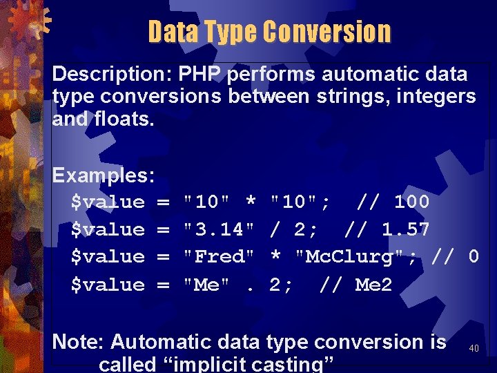 Data Type Conversion Description: PHP performs automatic data type conversions between strings, integers and