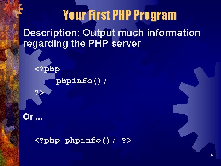Your First PHP Program Description: Output much information regarding the PHP server <? phpinfo();