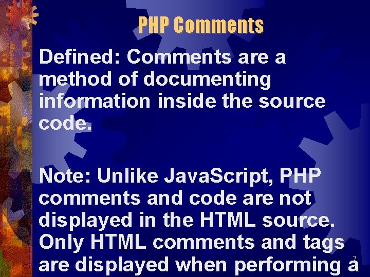 PHP Comments Defined: Comments are a method of documenting information inside the source code.