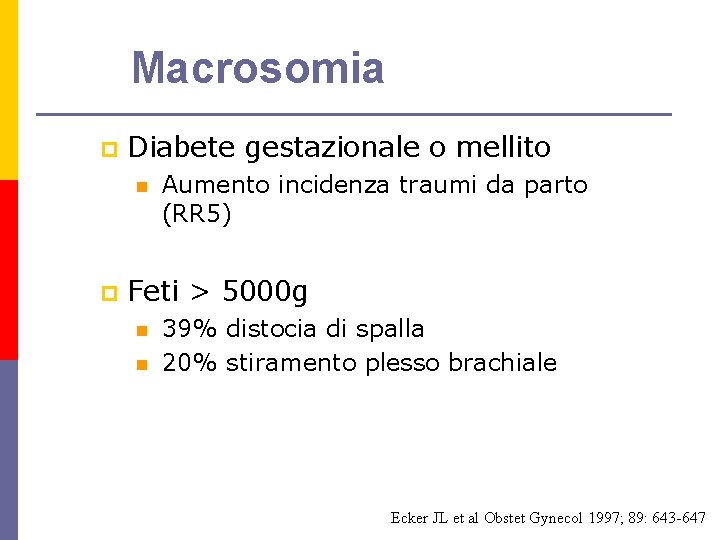 Macrosomia p Diabete gestazionale o mellito n p Aumento incidenza traumi da parto (RR