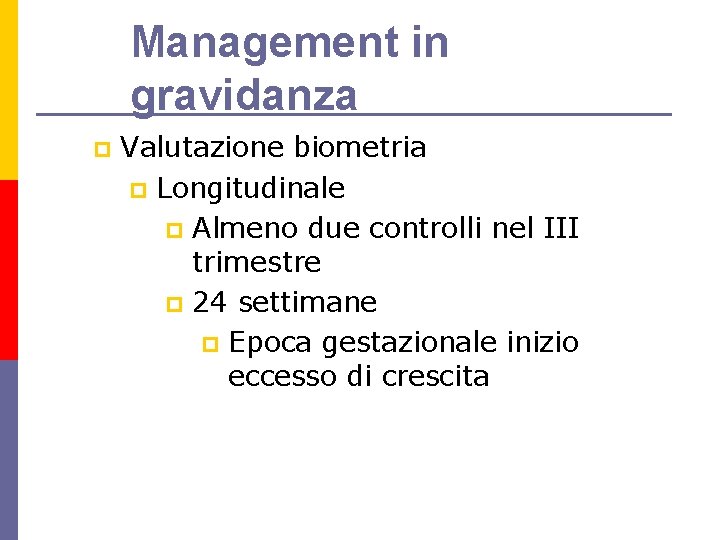 Management in gravidanza p Valutazione biometria p Longitudinale p Almeno due controlli nel III