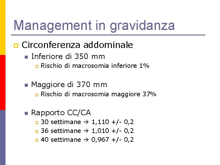 Management in gravidanza p Circonferenza addominale n Inferiore di 350 mm p n Maggiore