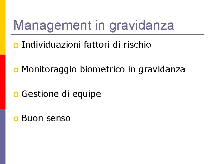 Management in gravidanza p Individuazioni fattori di rischio p Monitoraggio biometrico in gravidanza p