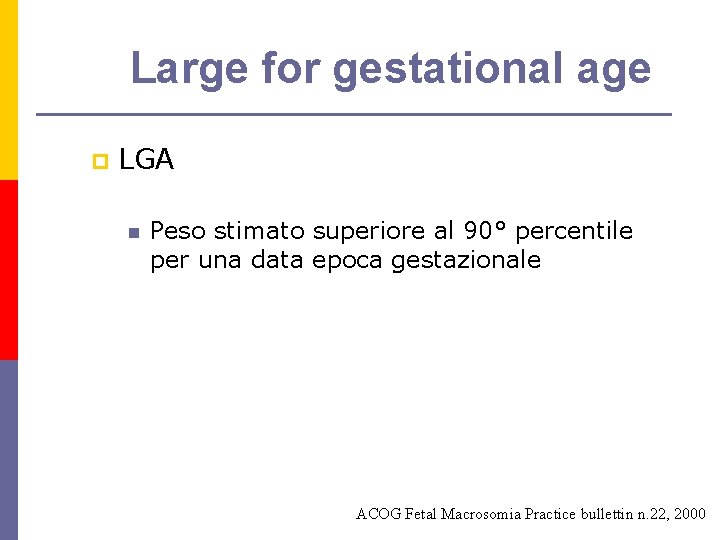 Large for gestational age p LGA n Peso stimato superiore al 90° percentile per