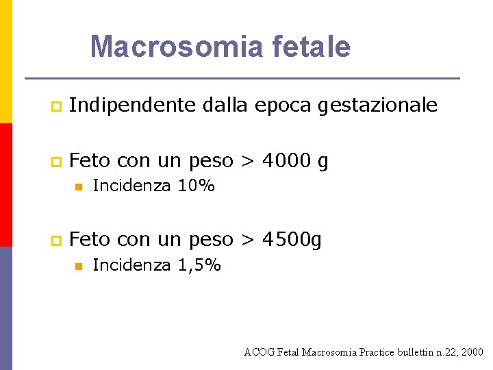 Macrosomia fetale p Indipendente dalla epoca gestazionale p Feto con un peso > 4000