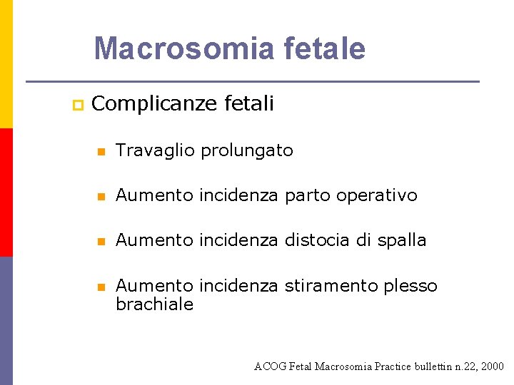 Macrosomia fetale p Complicanze fetali n Travaglio prolungato n Aumento incidenza parto operativo n