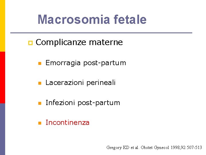 Macrosomia fetale p Complicanze materne n Emorragia post-partum n Lacerazioni perineali n Infezioni post-partum