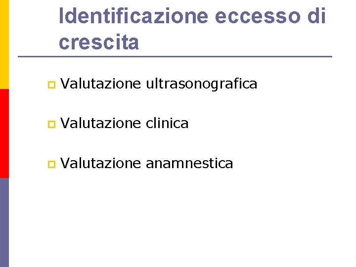 Identificazione eccesso di crescita p Valutazione ultrasonografica p Valutazione clinica p Valutazione anamnestica 
