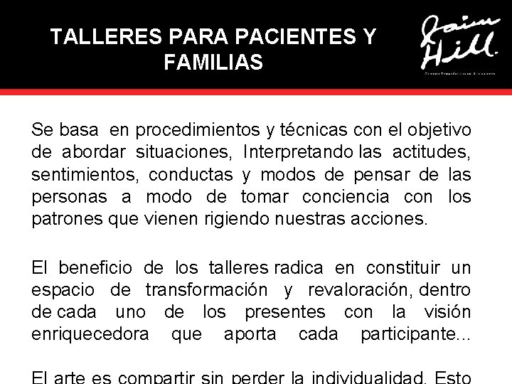 TALLERES PARA PACIENTES Y FAMILIAS Se basa en procedimientos y técnicas con el objetivo