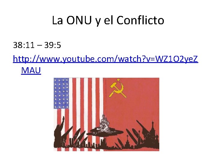 La ONU y el Conflicto 38: 11 – 39: 5 http: //www. youtube. com/watch?
