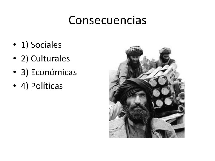 Consecuencias • • 1) Sociales 2) Culturales 3) Económicas 4) Políticas 