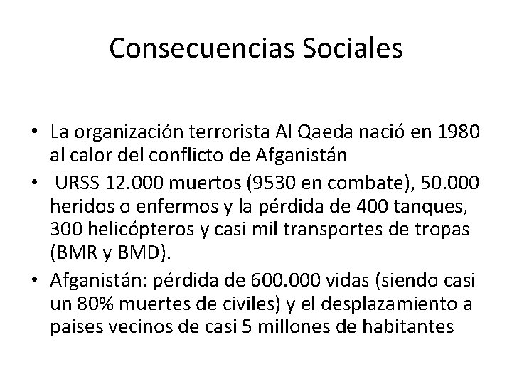 Consecuencias Sociales • La organización terrorista Al Qaeda nació en 1980 al calor del