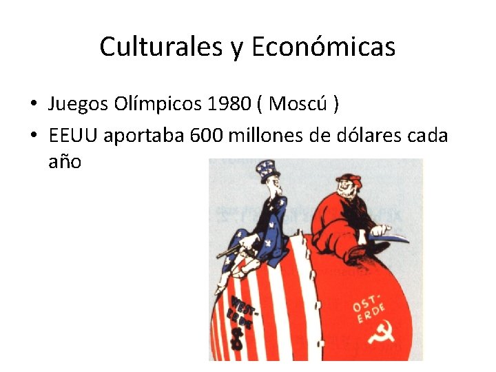 Culturales y Económicas • Juegos Olímpicos 1980 ( Moscú ) • EEUU aportaba 600