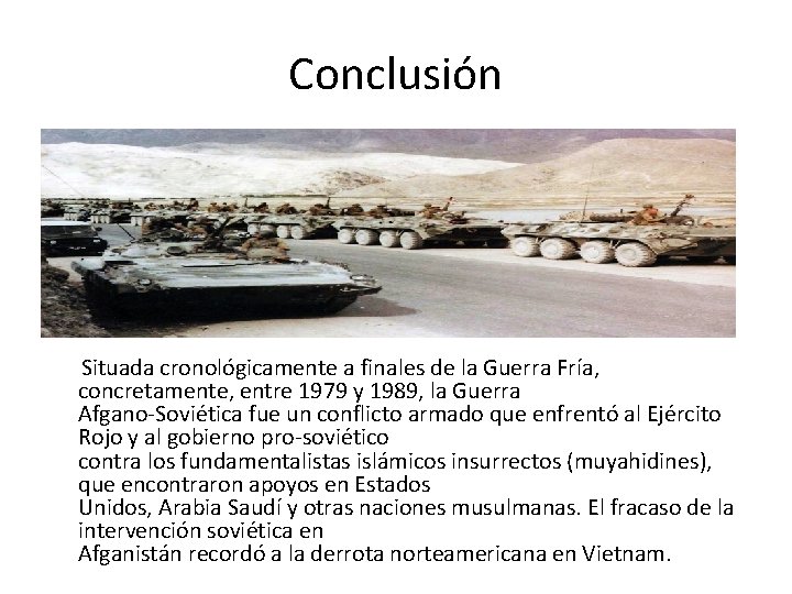 Conclusión Situada cronológicamente a finales de la Guerra Fría, concretamente, entre 1979 y 1989,