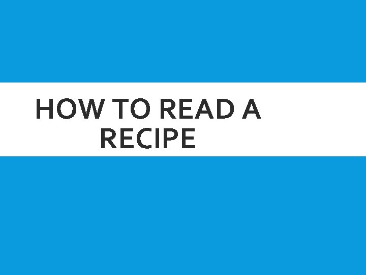 HOW TO READ A RECIPE 