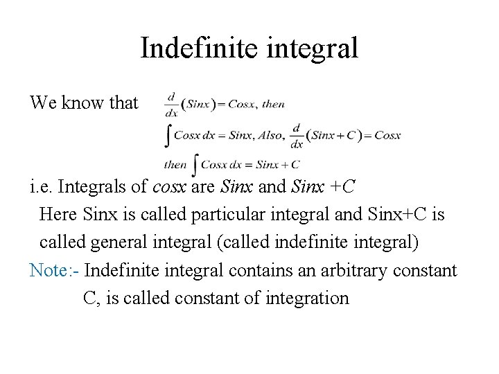 Indefinite integral We know that i. e. Integrals of cosx are Sinx and Sinx