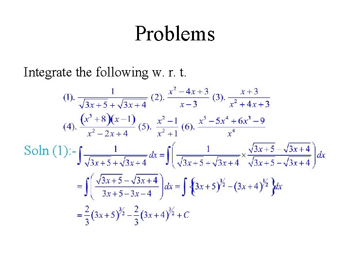 Problems Integrate the following w. r. t. Soln (1): - 