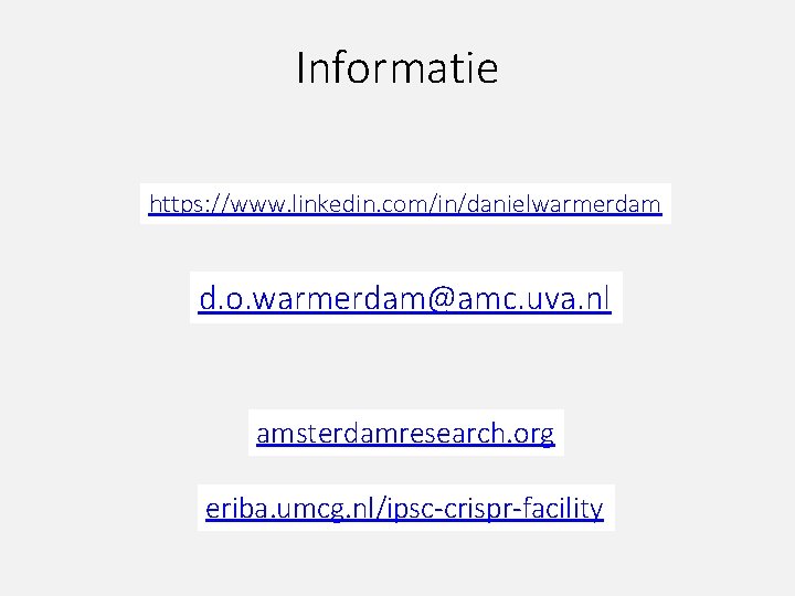 Informatie https: //www. linkedin. com/in/danielwarmerdam d. o. warmerdam@amc. uva. nl amsterdamresearch. org eriba. umcg.