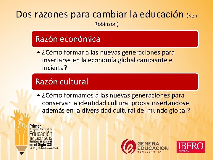 Dos razones para cambiar la educación (Ken Robinson) Razón económica • ¿Cómo formar a