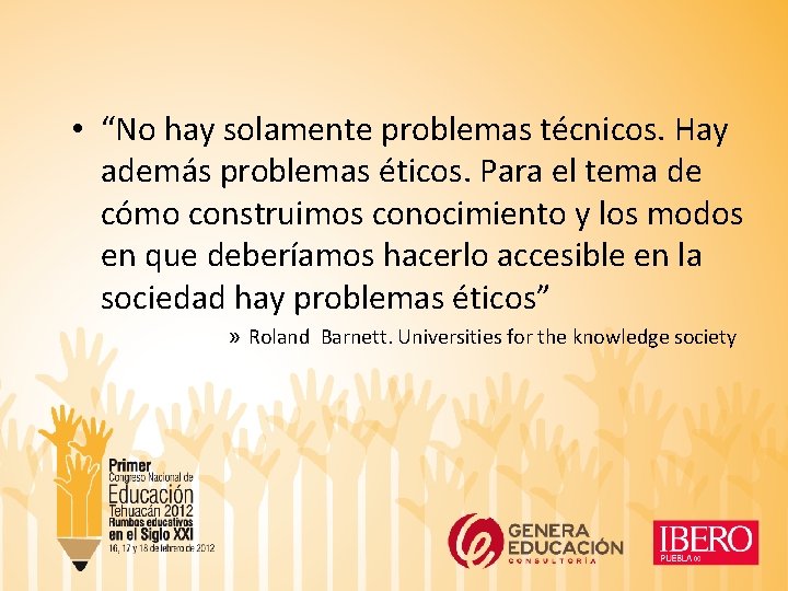  • “No hay solamente problemas técnicos. Hay además problemas éticos. Para el tema