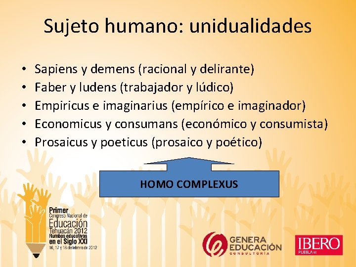 Sujeto humano: unidualidades • • • Sapiens y demens (racional y delirante) Faber y